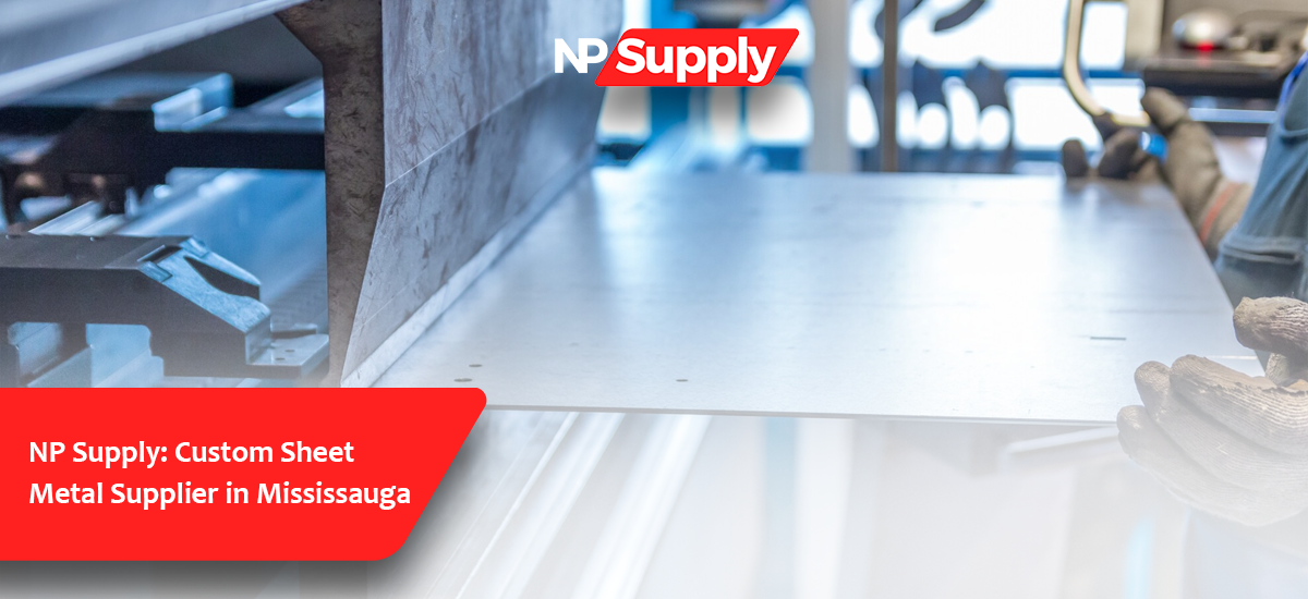 NP Supply: Custom Sheet Metal Supplier in Mississauga