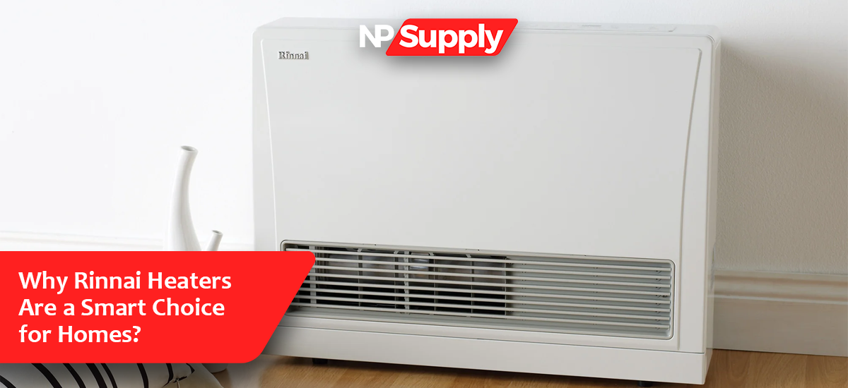 Why Rinnai Heaters Are a Smart Choice for Homes?