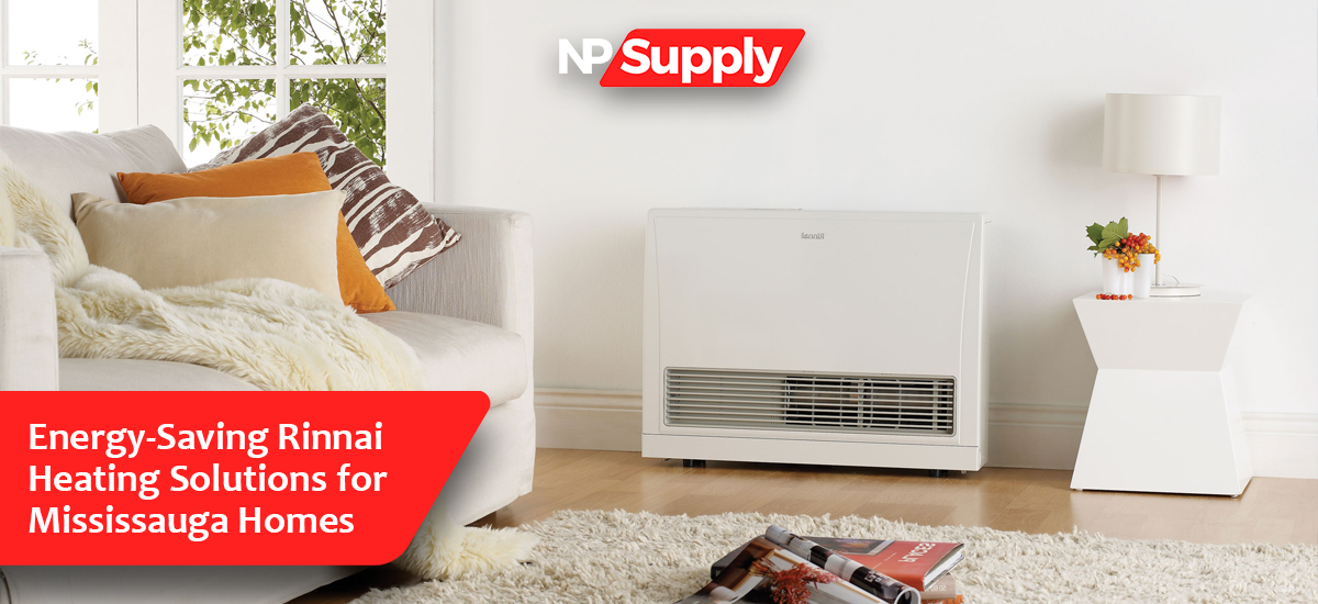 Energy-Saving Rinnai Heating Solutions For Mississauga Homes