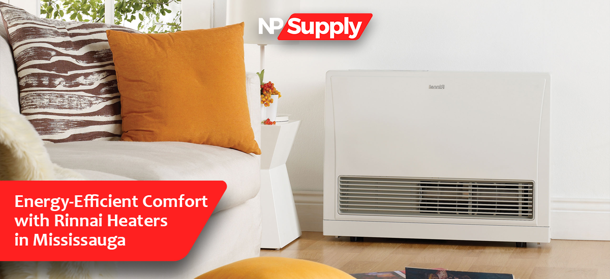 Energy-Efficient Comfort With Rinnai Heaters In Mississauga