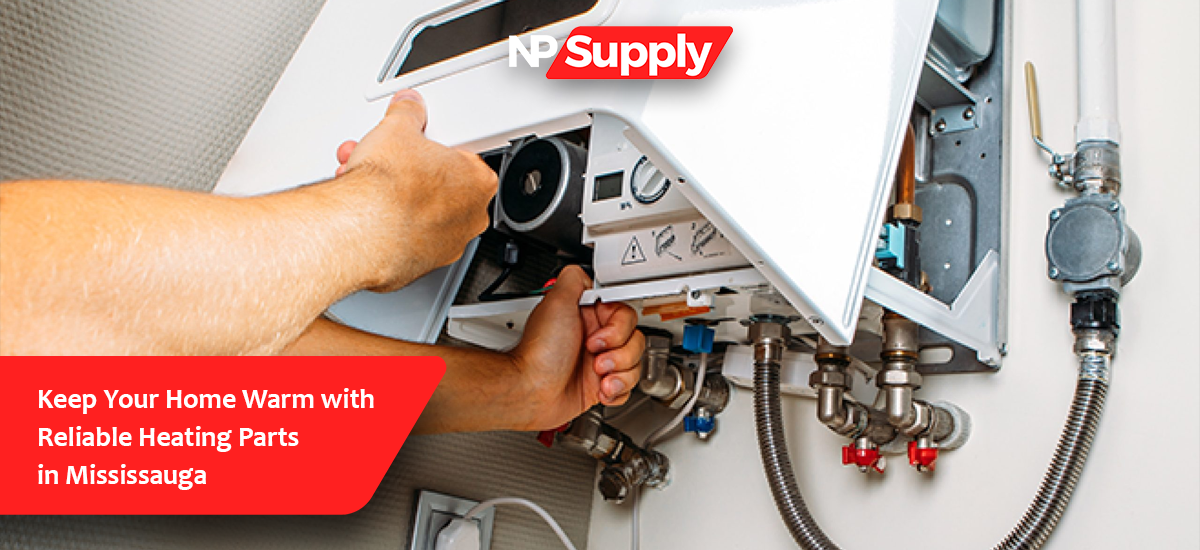 Keep Your Home Warm With Reliable Heating Parts In Mississauga