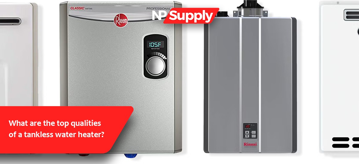What Are The Top Qualities Of A Tankless Water Heater?