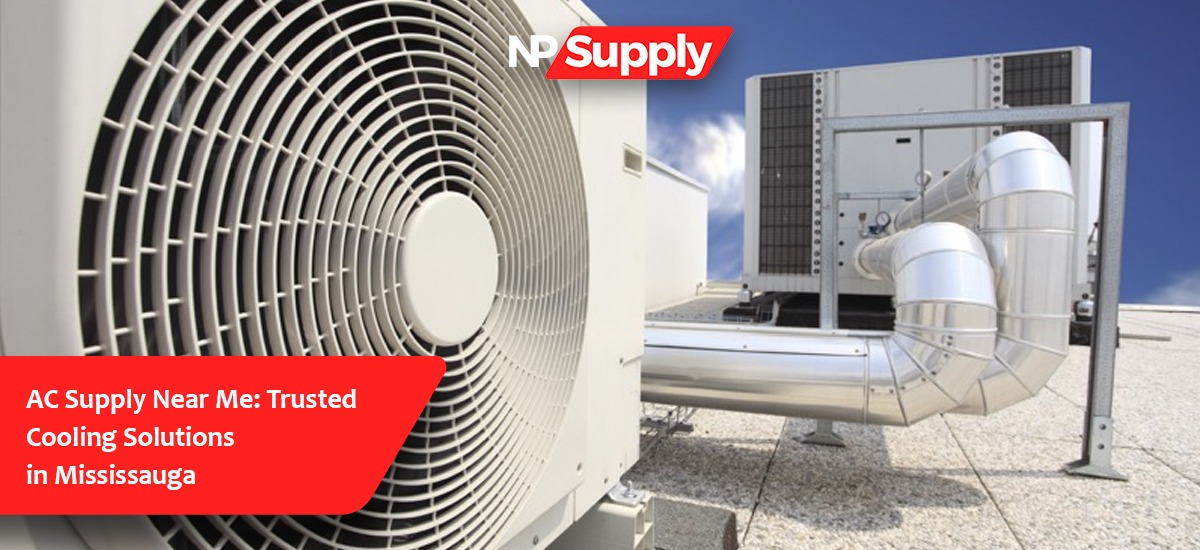 AC Supply Near Me: Trusted Cooling Solutions In Mississauga