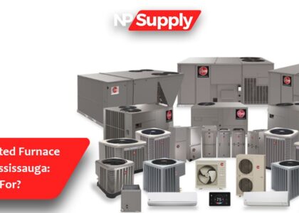 Finding A Trusted Furnace Supplier In Mississauga What To Look For