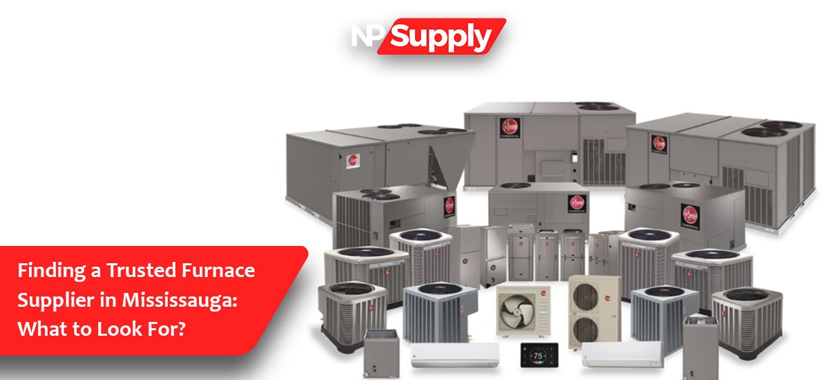 Finding A Trusted Furnace Supplier In Mississauga What To Look For