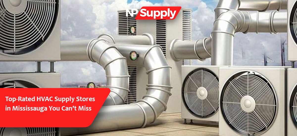 Top-Rated HVAC Supply Stores In Mississauga You Can’t Miss