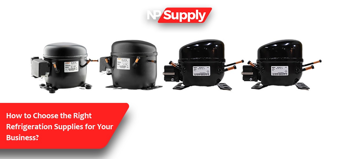 How To Choose The Right Refrigeration Supplies For Your Business?