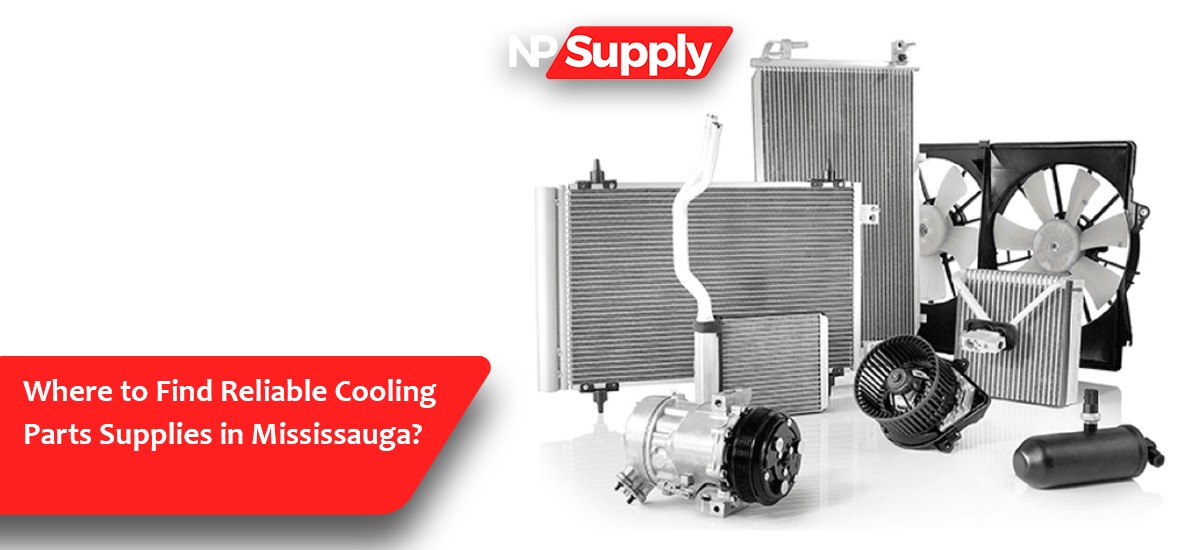 Where To Find Reliable Cooling Parts Supplies In Mississauga?
