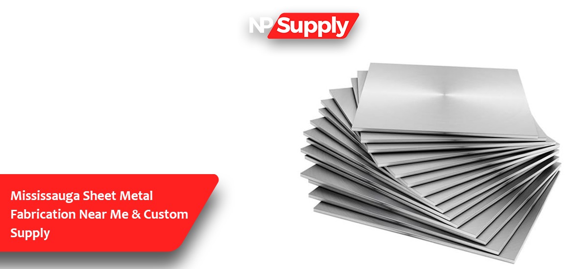 Mississauga Sheet Metal Fabrication Near Me & Custom Supply