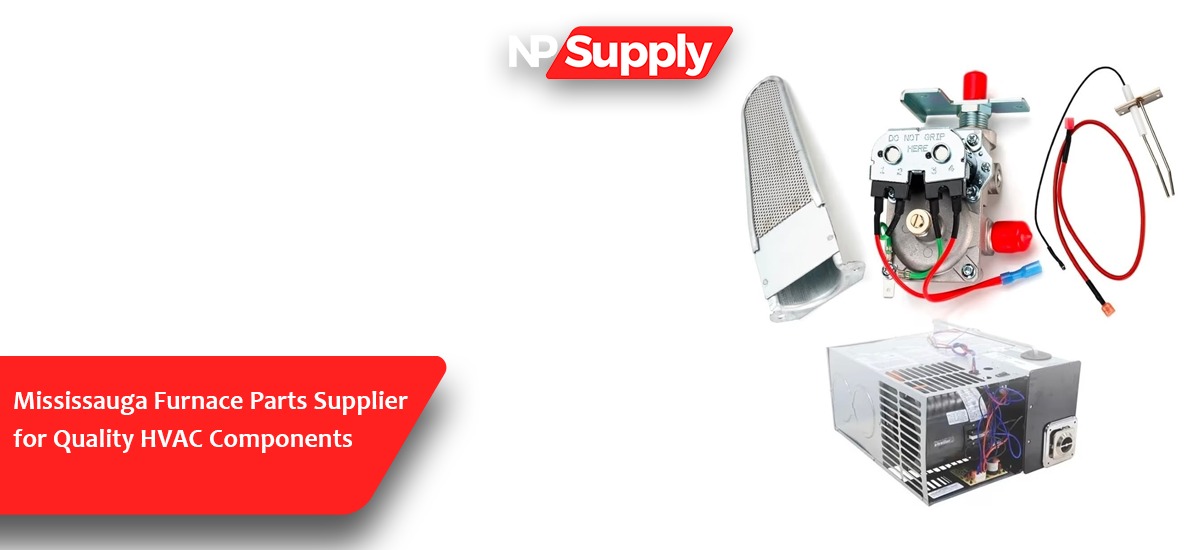 Mississauga Furnace Parts Supplier For Quality HVAC Components