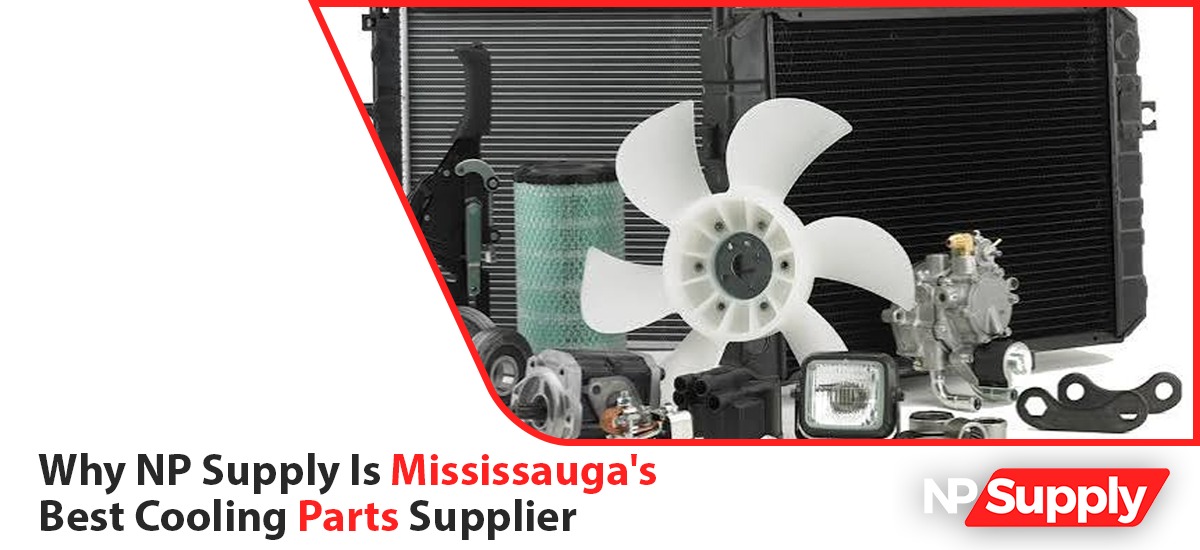 Why NP Supply Is Mississauga’s Best Cooling Parts Supplier